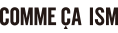 COMME CA ISM