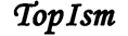TopIsm