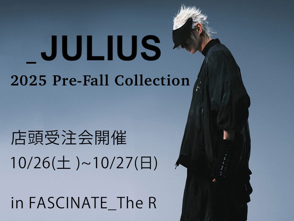 イベント情報] JULIUS 2025PF Collection 店頭受注会のご案内。 -FASCINATE