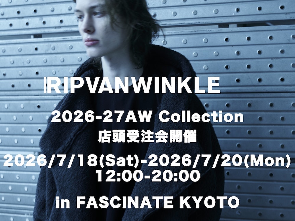 リップヴァンウィンクル イベント情報] RIPVANWINKLE 26-27AW 店頭予約会 7/18(土)～20(月
