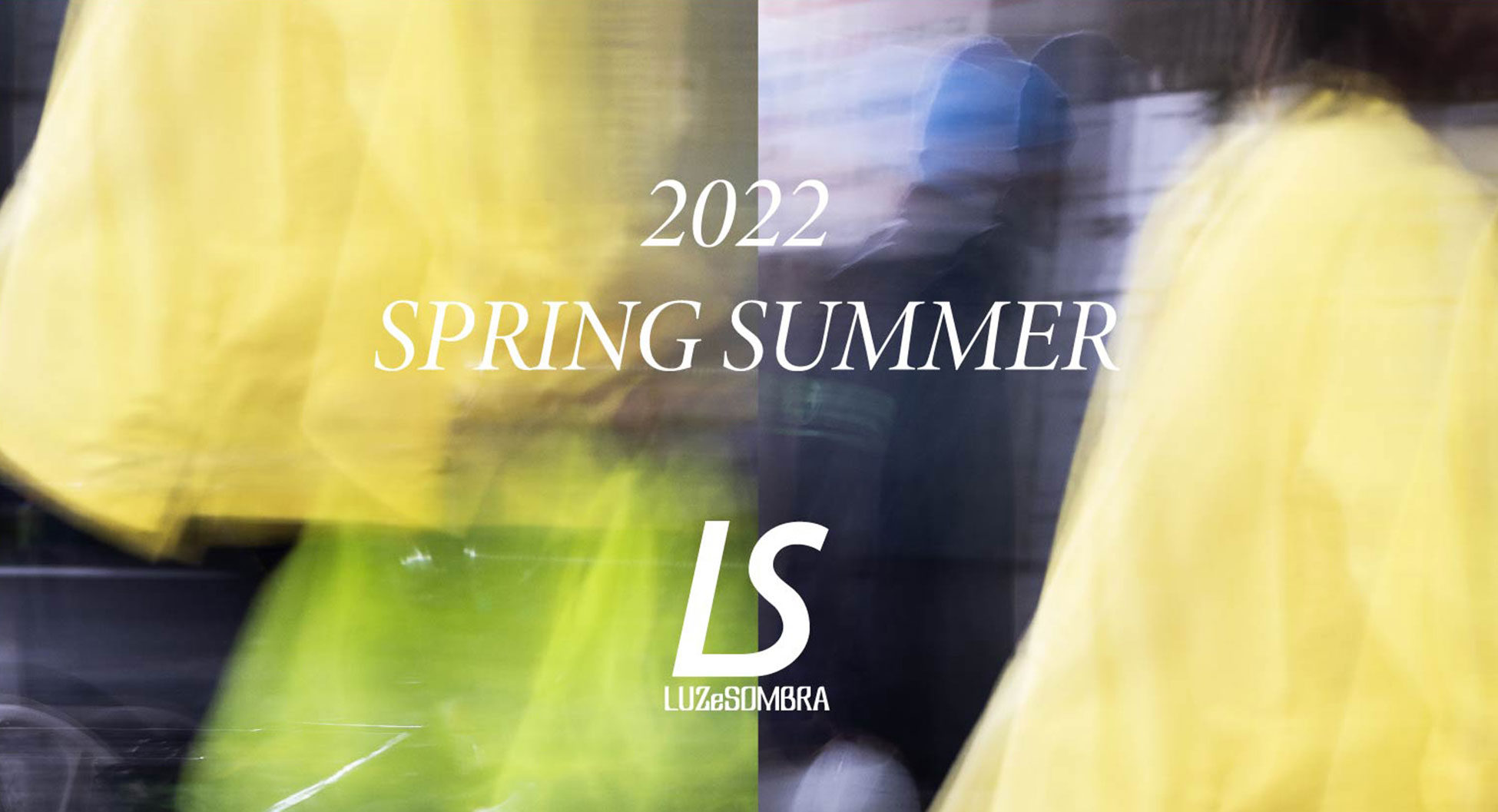 LUZ e SOMBRA 2022 Spring Summer