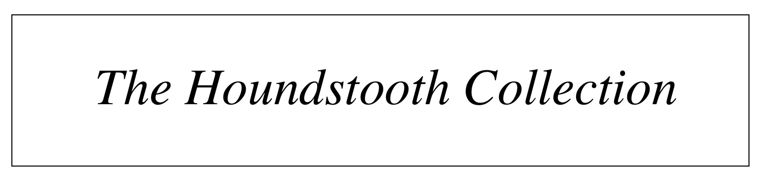 The Houndstooth Collection