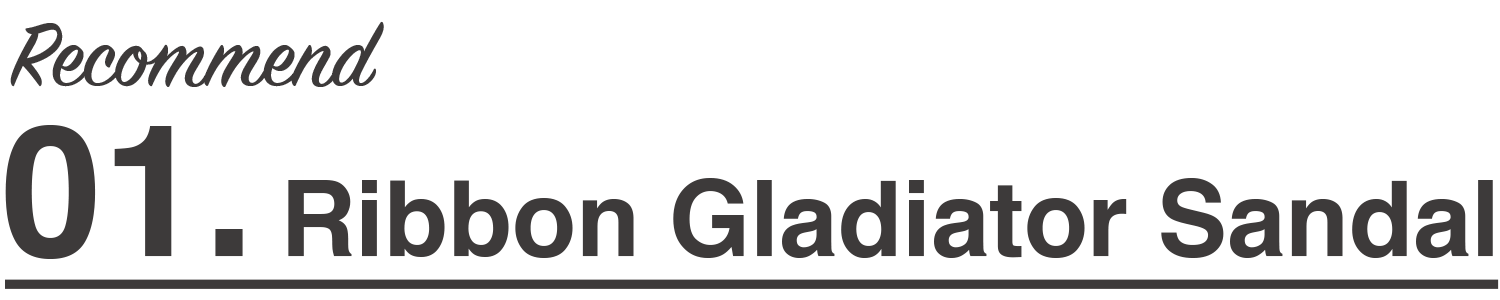 Recommend01 Ribbon Gladiator Sandal