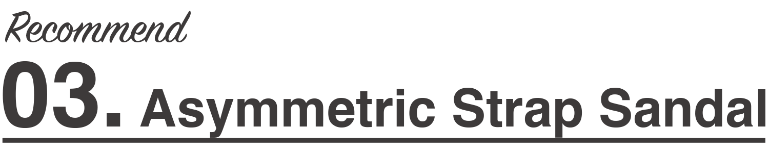 Recommend03 Asymmetric Strap Sandals